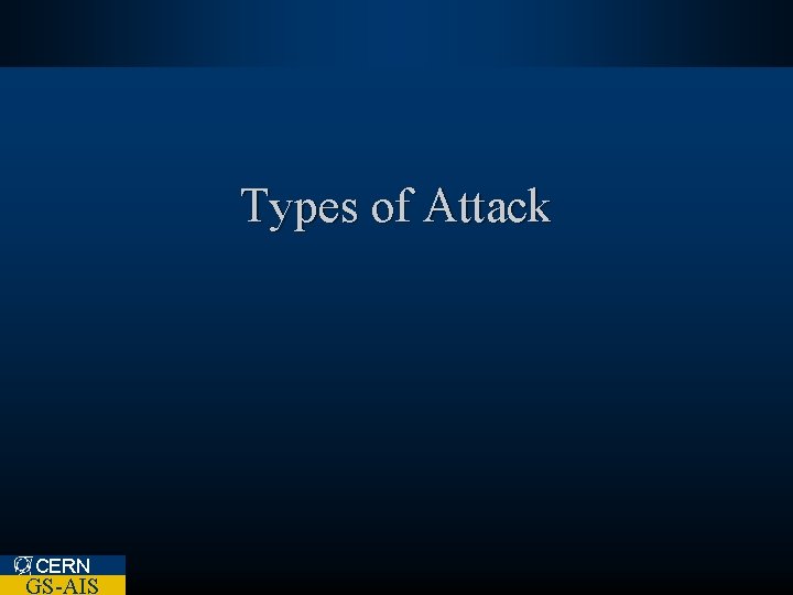 Types of Attack CERN GS-AIS 