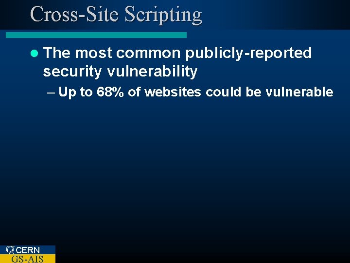 Cross-Site Scripting l The most common publicly-reported security vulnerability – Up to 68% of