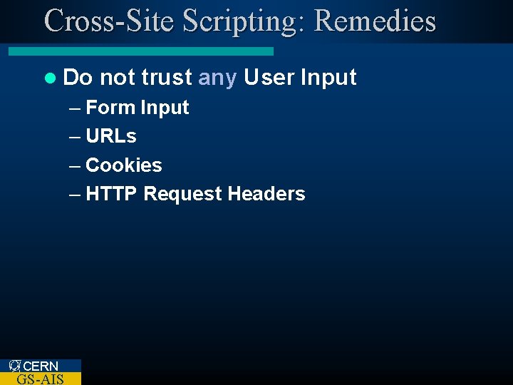 Cross-Site Scripting: Remedies l Do not trust any User Input – Form Input –