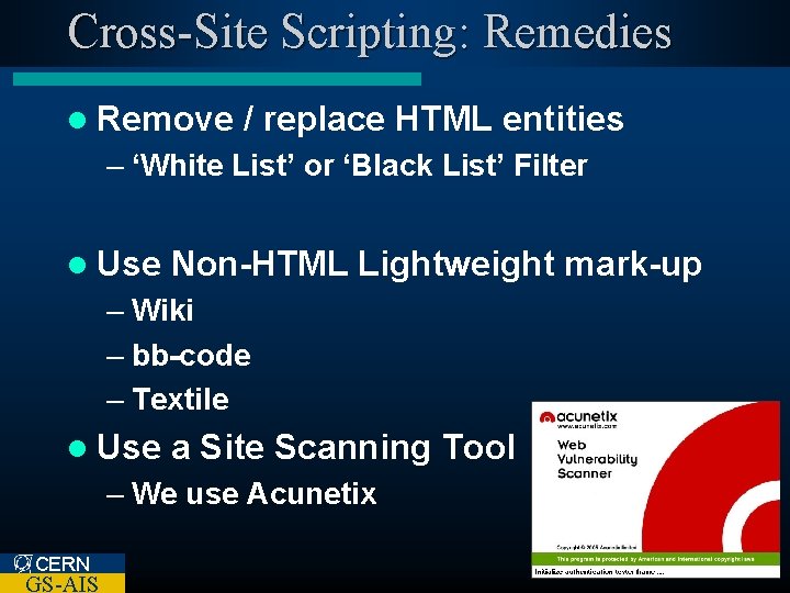 Cross-Site Scripting: Remedies l Remove / replace HTML entities – ‘White List’ or ‘Black