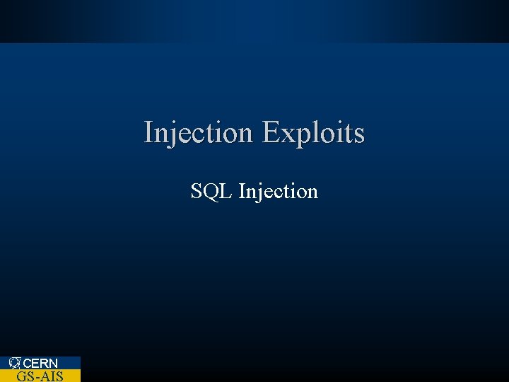 Injection Exploits SQL Injection CERN GS-AIS 