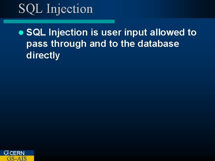 SQL Injection l SQL Injection is user input allowed to pass through and to