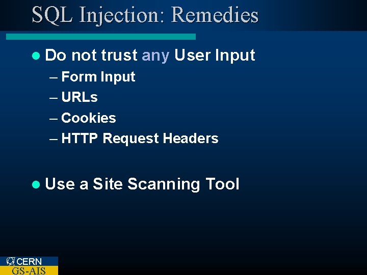 SQL Injection: Remedies l Do not trust any User Input – Form Input –