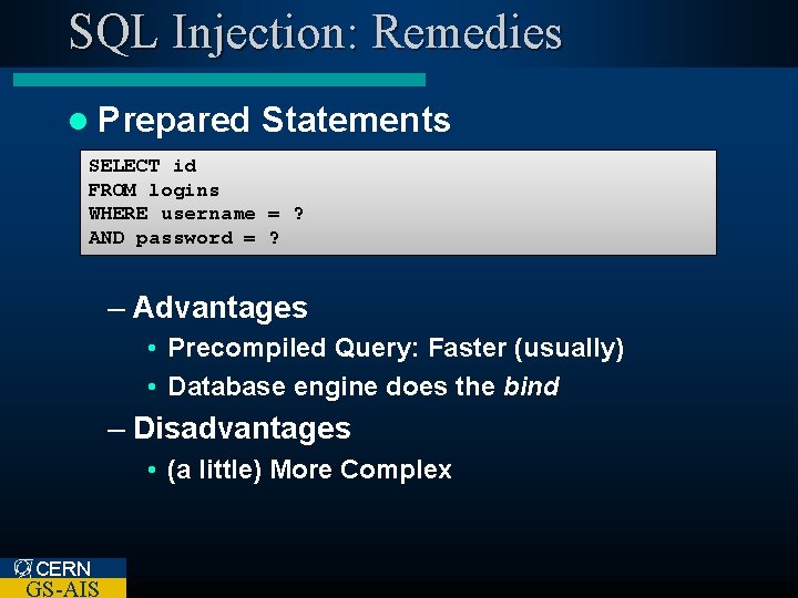 SQL Injection: Remedies l Prepared Statements SELECT id FROM logins WHERE username = ?