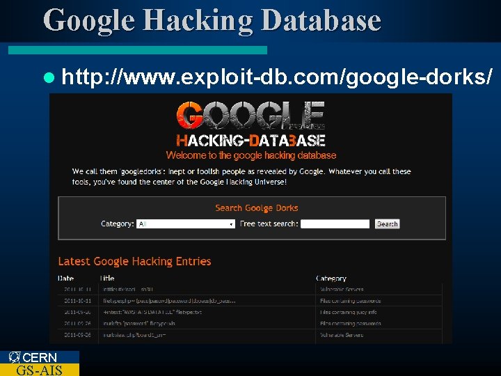 Google Hacking Database l http: //www. exploit-db. com/google-dorks/ CERN GS-AIS 