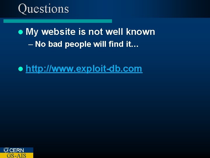 Questions l My website is not well known – No bad people will find