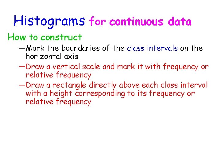 Histograms for continuous data How to construct ―Mark the boundaries of the class intervals