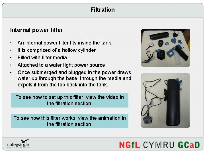 Filtration Internal power filter • • • An internal power filter fits inside the