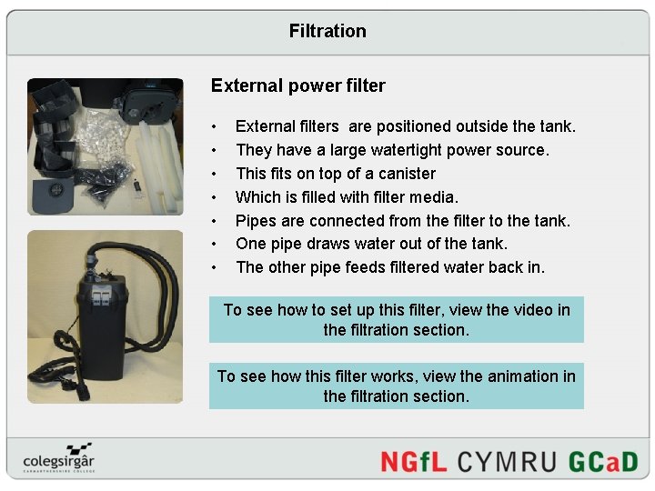 Filtration External power filter • • External filters are positioned outside the tank. They