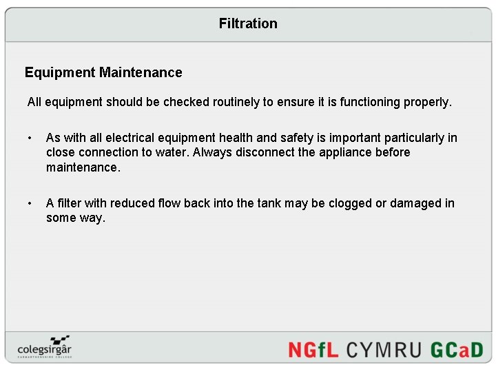 Filtration Equipment Maintenance All equipment should be checked routinely to ensure it is functioning