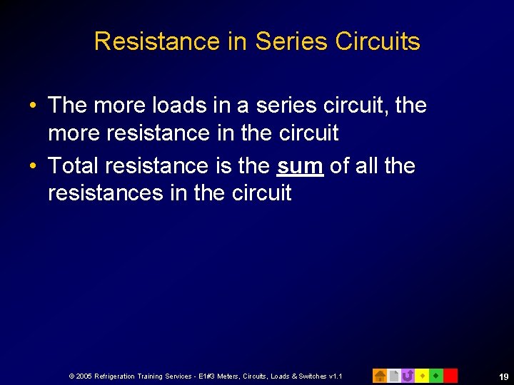 Resistance in Series Circuits • The more loads in a series circuit, the more