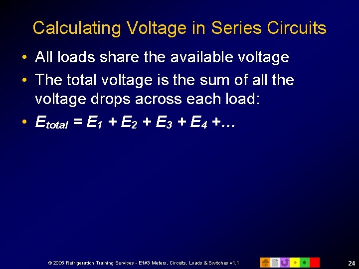 Calculating Voltage in Series Circuits • All loads share the available voltage • The