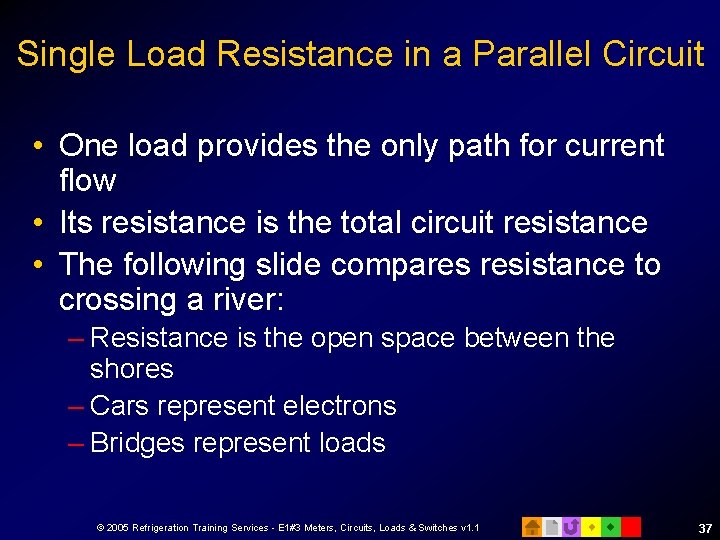 Single Load Resistance in a Parallel Circuit • One load provides the only path