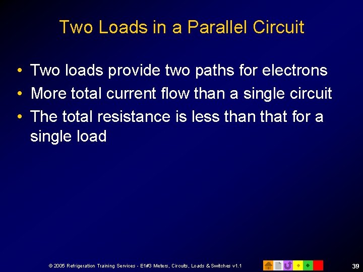 Two Loads in a Parallel Circuit • Two loads provide two paths for electrons