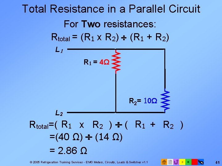 Total Resistance in a Parallel Circuit For Two resistances: Rtotal = (R 1 x