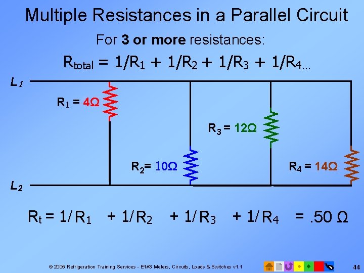 Multiple Resistances in a Parallel Circuit For 3 or more resistances: Rtotal = 1/R