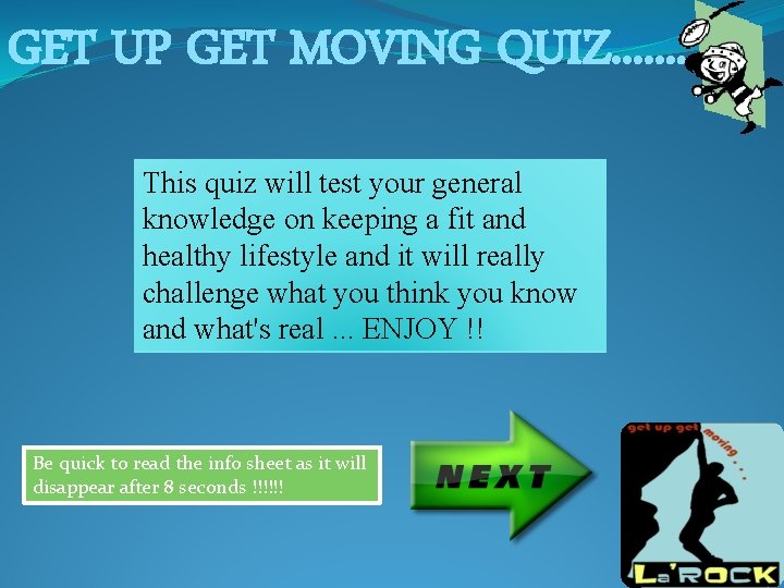 GET UP GET MOVING QUIZ. . . . This quiz will test your general