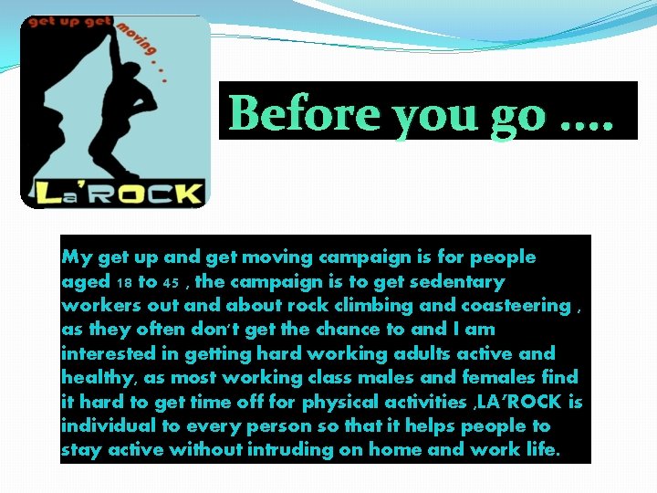 Before you go. . My get up and get moving campaign is for people