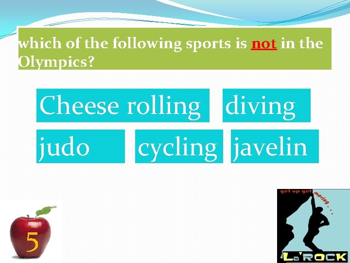 which of the following sports is not in the Olympics? Cheese rolling diving judo