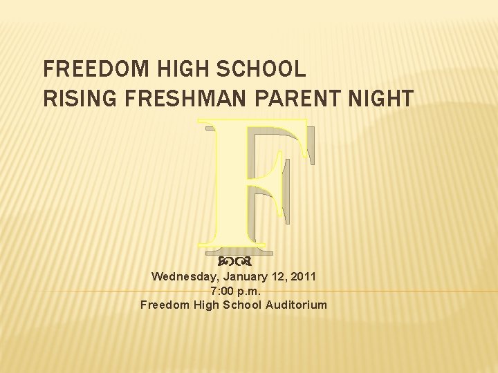 FREEDOM HIGH SCHOOL RISING FRESHMAN PARENT NIGHT F Wednesday, January 12, 2011 7: 00