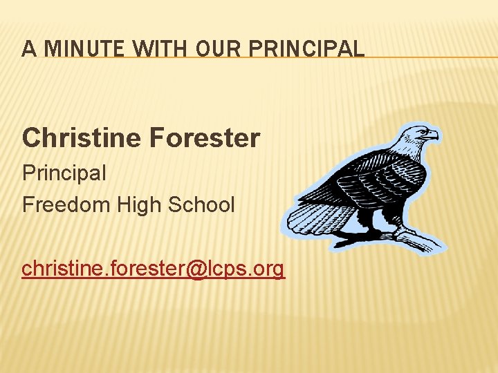 A MINUTE WITH OUR PRINCIPAL Christine Forester Principal Freedom High School christine. forester@lcps. org