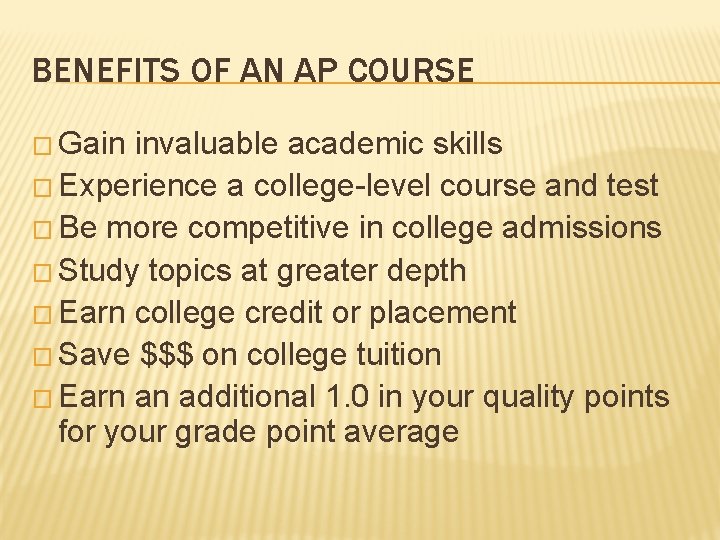 BENEFITS OF AN AP COURSE � Gain invaluable academic skills � Experience a college-level