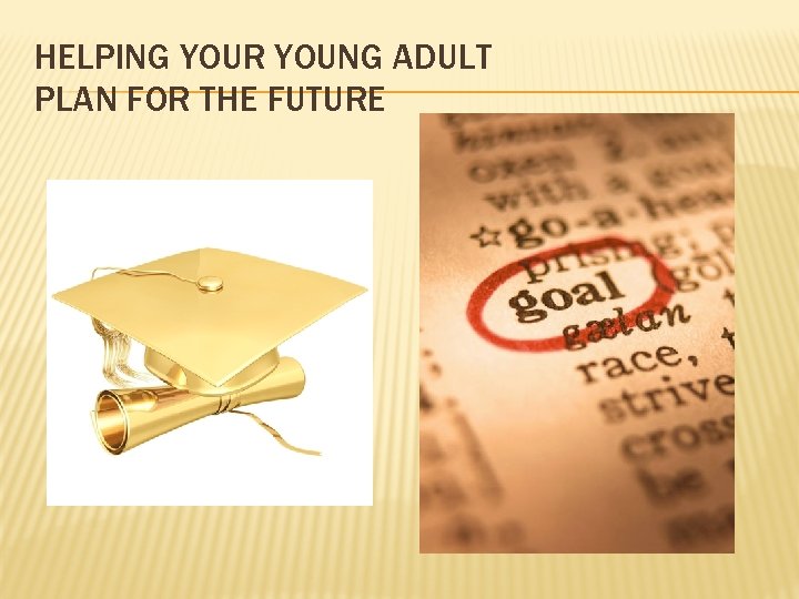 HELPING YOUR YOUNG ADULT PLAN FOR THE FUTURE 