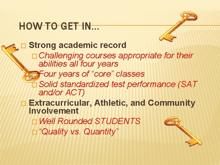 HOW TO GET IN… Strong academic record � Challenging courses appropriate for their abilities