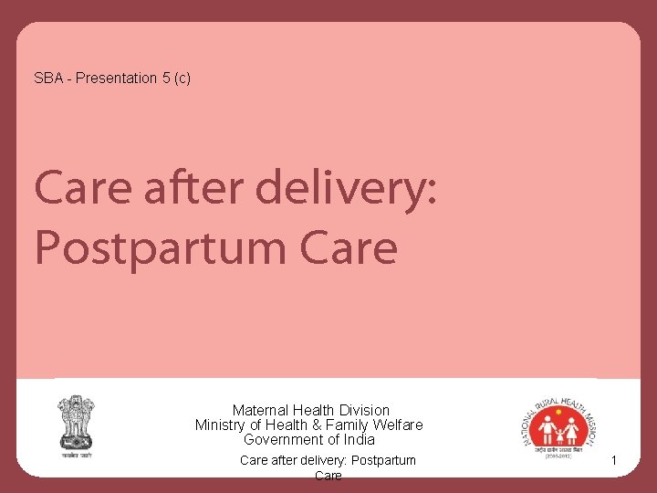 SBA - Presentation 5 (c) Care after delivery: Postpartum Care Maternal Health Division Ministry