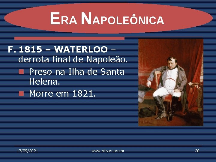 ERA NAPOLEÔNICA F. 1815 – WATERLOO – derrota final de Napoleão. n Preso na