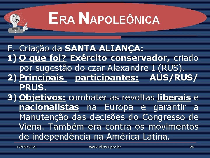 ERA NAPOLEÔNICA E. Criação da SANTA ALIANÇA: 1) O que foi? Exército conservador, criado