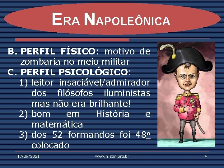 ERA NAPOLEÔNICA B. PERFIL FÍSICO: motivo de zombaria no meio militar C. PERFIL PSICOLÓGICO: