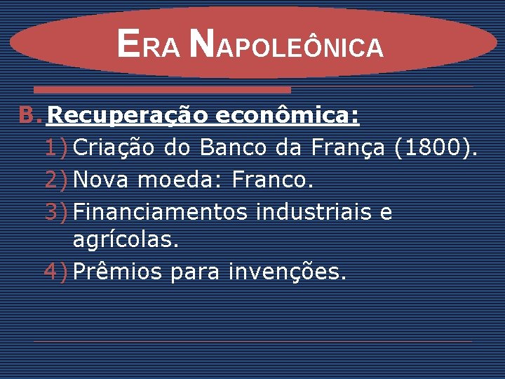 ERA NAPOLEÔNICA B. Recuperação econômica: 1) Criação do Banco da França (1800). 2) Nova