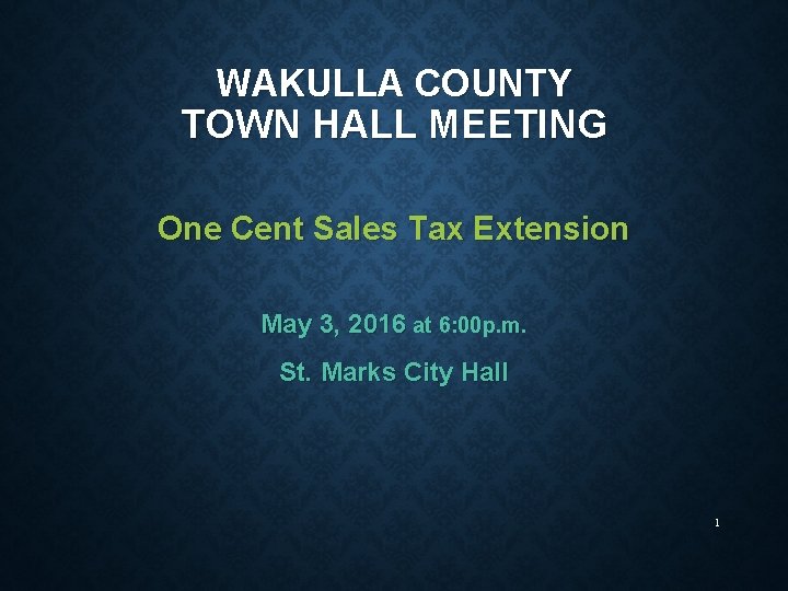 WAKULLA COUNTY TOWN HALL MEETING One Cent Sales Tax Extension May 3, 2016 at