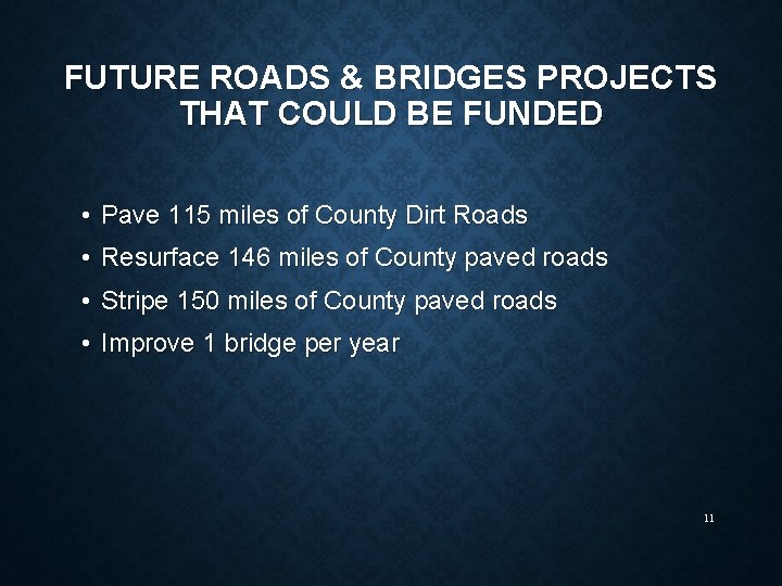 FUTURE ROADS & BRIDGES PROJECTS THAT COULD BE FUNDED • Pave 115 miles of