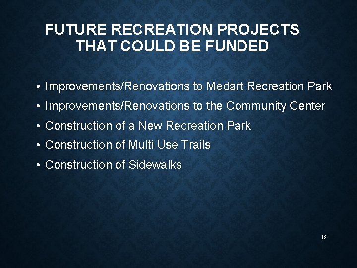 FUTURE RECREATION PROJECTS THAT COULD BE FUNDED • Improvements/Renovations to Medart Recreation Park •
