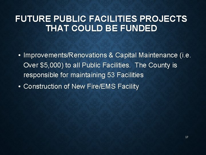 FUTURE PUBLIC FACILITIES PROJECTS THAT COULD BE FUNDED • Improvements/Renovations & Capital Maintenance (i.