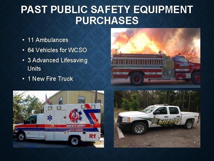 PAST PUBLIC SAFETY EQUIPMENT PURCHASES • 11 Ambulances • 64 Vehicles for WCSO •