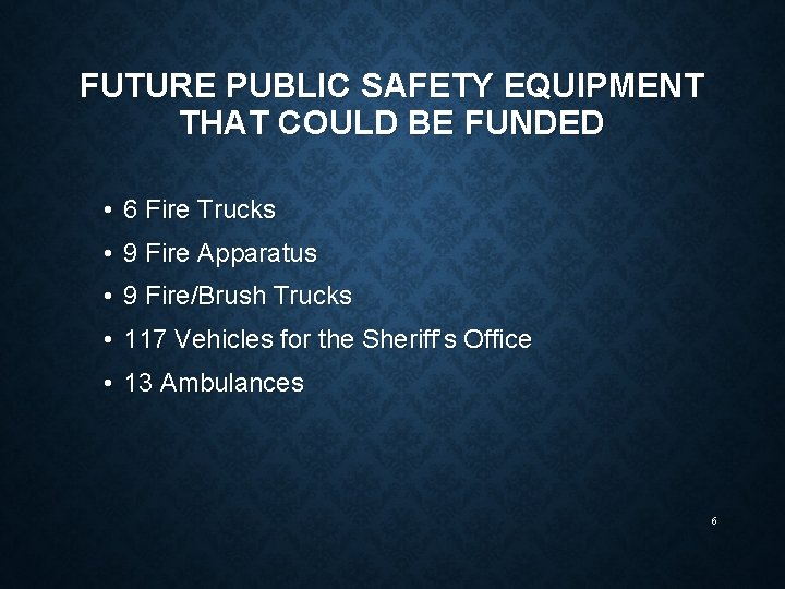 FUTURE PUBLIC SAFETY EQUIPMENT THAT COULD BE FUNDED • 6 Fire Trucks • 9