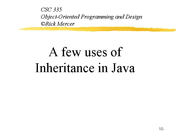 CSC 335 Object-Oriented Programming and Design ©Rick Mercer A few uses of Inheritance in