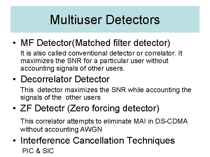 Multiuser Detectors • MF Detector(Matched filter detector) It is also called conventional detector or