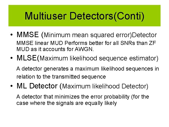 Multiuser Detectors(Conti) • MMSE (Minimum mean squared error)Detector MMSE linear MUD Performs better for