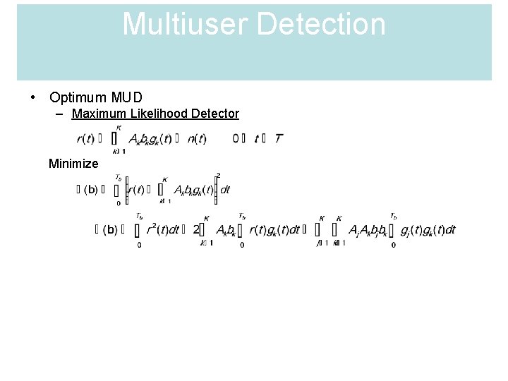 Multiuser Detection • Optimum MUD – Maximum Likelihood Detector Minimize 