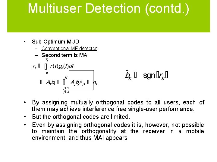 Multiuser Detection (contd. ) • Sub-Optimum MUD – Conventional MF detectpr – Second term