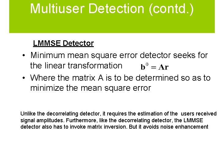Multiuser Detection (contd. ) LMMSE Detector • Minimum mean square error detector seeks for