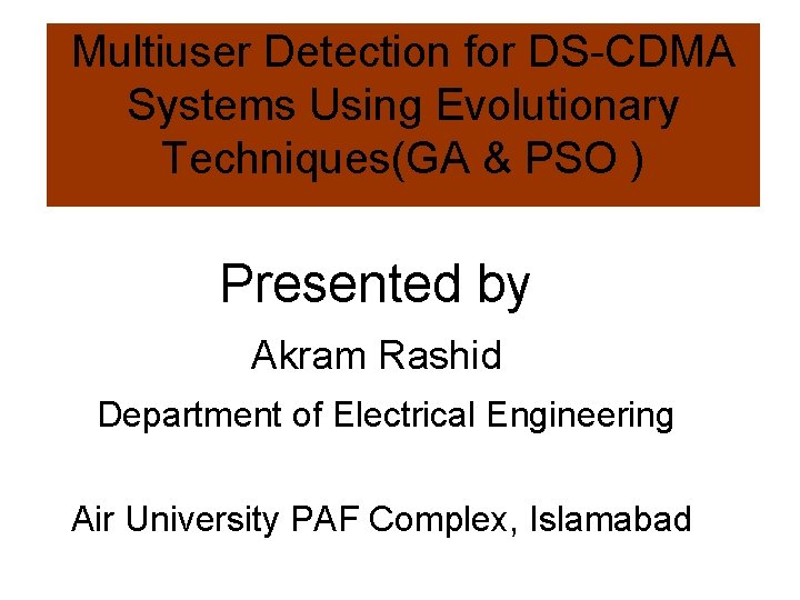 Multiuser Detection for DS-CDMA Systems Using Evolutionary Techniques(GA & PSO ) Presented by Akram