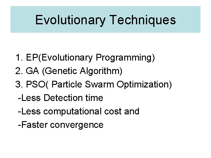 Evolutionary Techniques 1. EP(Evolutionary Programming) 2. GA (Genetic Algorithm) 3. PSO( Particle Swarm Optimization)