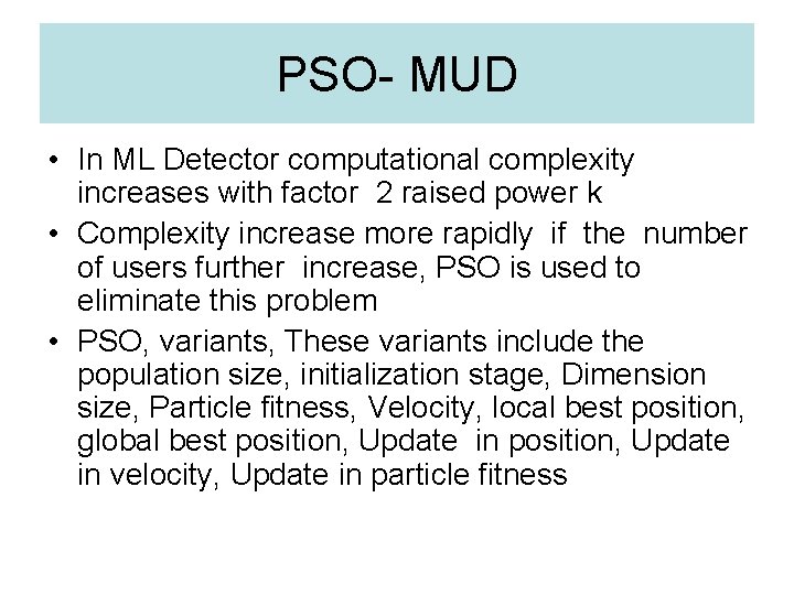 PSO- MUD • In ML Detector computational complexity increases with factor 2 raised power