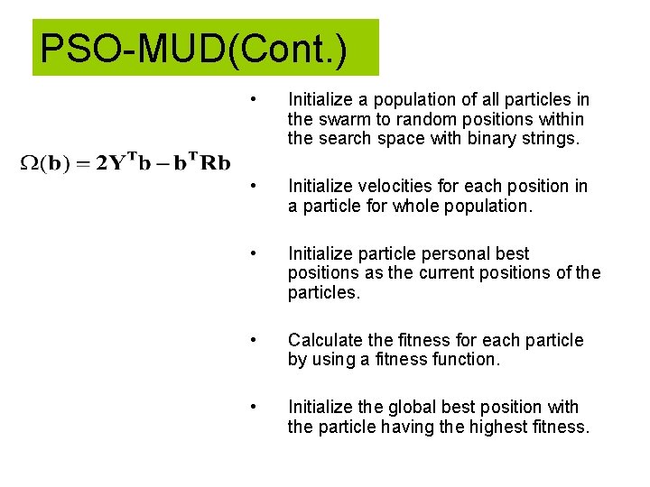 PSO-MUD(Cont. ) • Initialize a population of all particles in the swarm to random