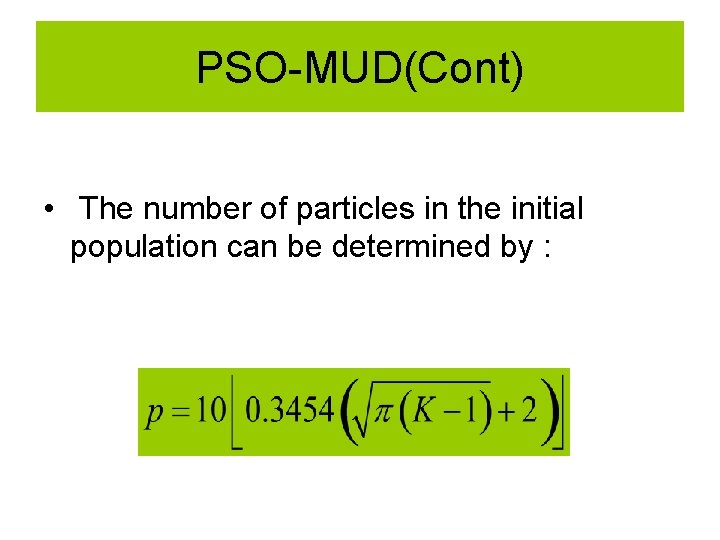 PSO-MUD(Cont) • The number of particles in the initial population can be determined by